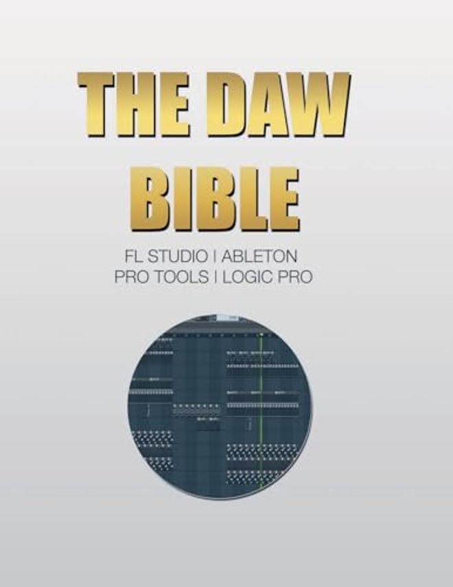 DAW Bible (Fl Studio, Ableton, Pro Tools, Logic Pro)